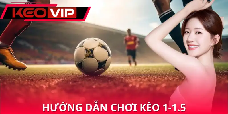 Chia sẻ cách chơi kèo 1 trái 1 trái rưỡi từ a đến z