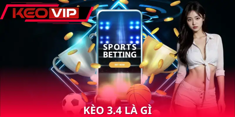 Kèo 3.4 Là Gì