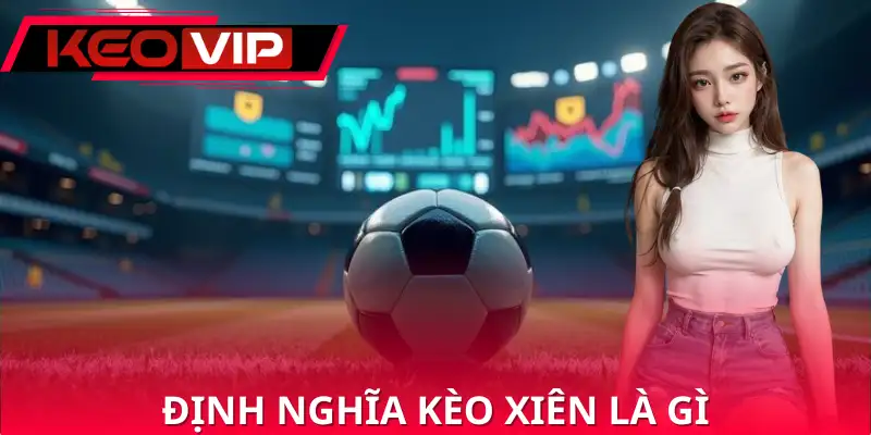 Định nghĩa về kèo xiên là gì